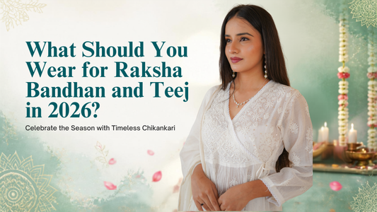 What Should You Wear for Raksha Bandhan and Teej in 2026? Celebrate the Season with Timeless Chikankari