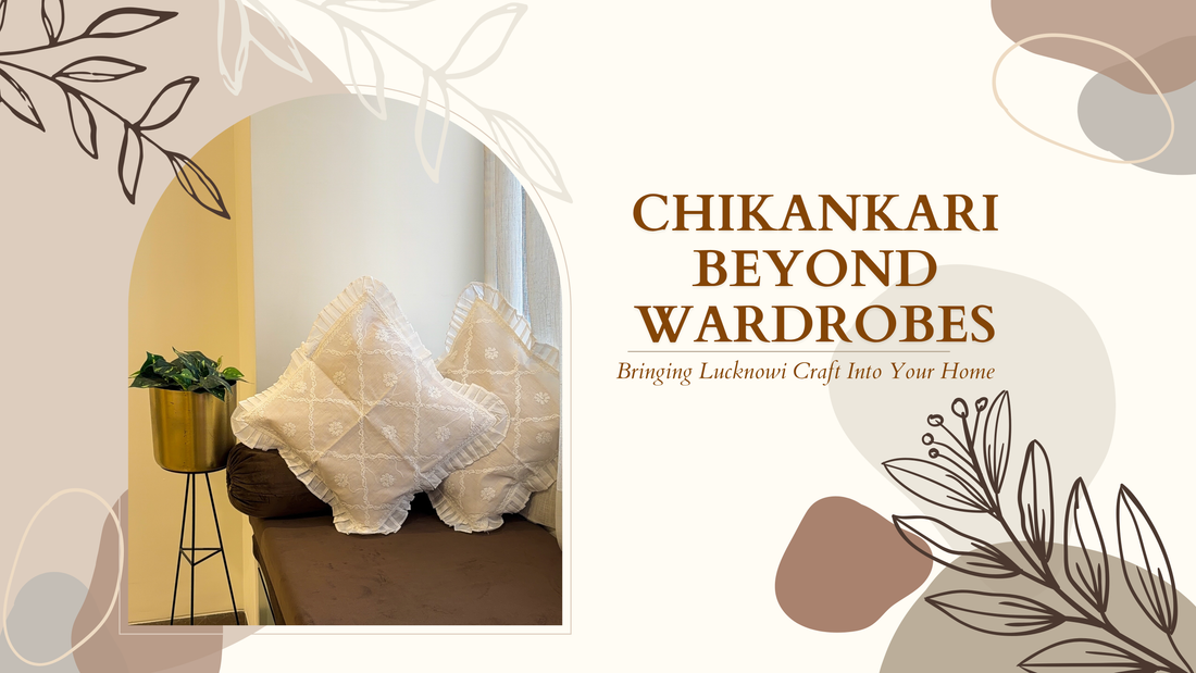Chikankari Beyond Wardrobes: Bringing Lucknowi Craft Into Your Home