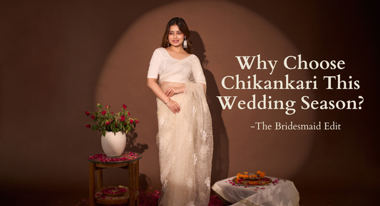 Why Choose Chikankari This Wedding Season — The Bridesmaid Edit